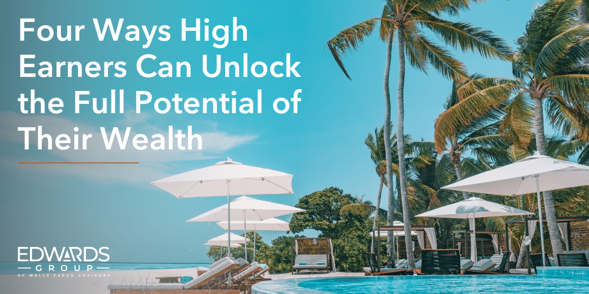Four Ways High Earners Can Unlock the Full Potential of Their Wealth